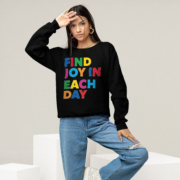 Find Joy in Each Day Sweatshirt - Positive Message Crewneck Sweatshirt - Printed Sweatshirt