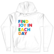 Find Joy in Each Day Hooded Sweatshirt - Positive Message Hoodie - Printed Hoodie