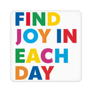 Find Joy in Each Day Square Coaster - Positive Message Coaster - Printed Coasters for Drinks