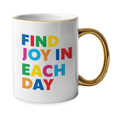 Find Joy in Each Day Mug - Positive Message Gold Rim and Handle Mug - Printed Mug