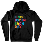 Find Joy in Each Day Hooded Sweatshirt - Positive Message Hoodie - Printed Hoodie