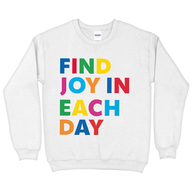 Find Joy in Each Day Sweatshirt - Positive Message Crewneck Sweatshirt - Printed Sweatshirt