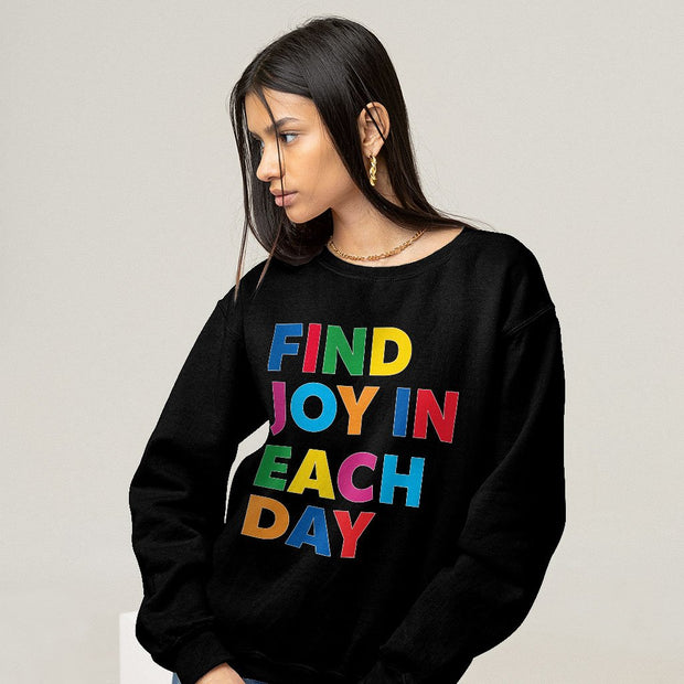 Find Joy in Each Day Sweatshirt - Positive Message Crewneck Sweatshirt - Printed Sweatshirt