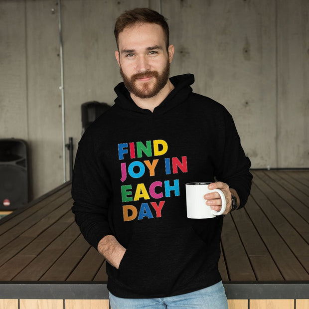 Find Joy in Each Day Hooded Sweatshirt - Positive Message Hoodie - Printed Hoodie